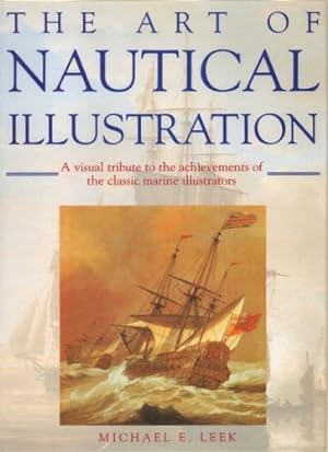 The Art of Nautical Illustration. A visual tribute to the achievements of the classic marine illu...
