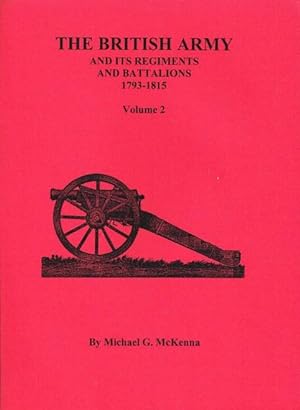 Bild des Verkufers fr THE BRITISH ARMY AND ITS REGIMENTS AND BATTALIONS 1793-1815: VOLUME 2 zum Verkauf von Paul Meekins Military & History Books