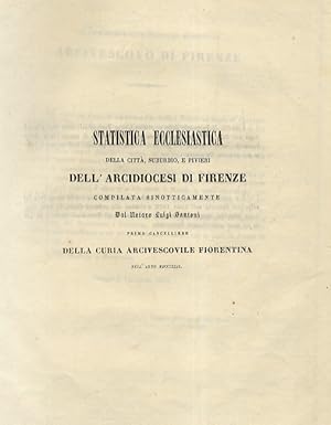 Bild des Verkufers fr Statistica ecclesiastica della citt, suburbio, e pivieri della'Arcidiocesi di Firenze compilata sinotticamente dal notaro Luigi Santoni, primo cancelliere della Curia Arcivescovile Fiorentina nell'anno MDCCCXLII. zum Verkauf von Libreria Oreste Gozzini snc