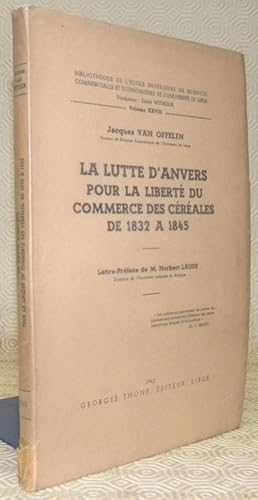 Seller image for La lutte d'Anvers pour la libert du commerce des crales de 1832  1845. Bibliothque de l'Ecole suprieure de Science commerciales et conomiques de l'Universit de Lige. for sale by Bouquinerie du Varis