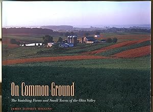 Immagine del venditore per On Common Ground: The Vanishing Farms and Small Towns of the Ohio Valley venduto da Dearly Departed Books