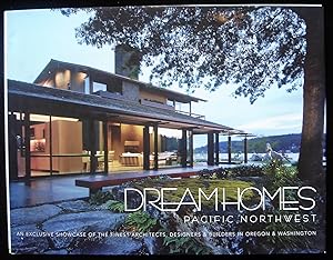 Dream Homes Pacific Northwest: An Exclusive Showcase of the Finest Architects, Designers & Builde...