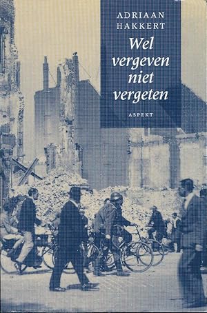 Wel vergeven, niet vergeten : Geschiedenis van Nederland gedurende de Tweede Wereldoorlog.