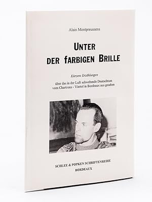 Seller image for Unter der farbigen Brille. Krzere Erzhlungen ber das in der Luft schwebende Deutschtum vom Chartrons - Viertel in Bordeaux aus gesehen. for sale by Librairie du Cardinal