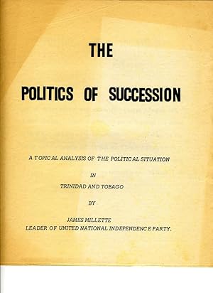 Bild des Verkufers fr The Politics of Succession: A Topical Analysis of the Political Situation in Trinidad and Tobago zum Verkauf von Cream Petal Goods