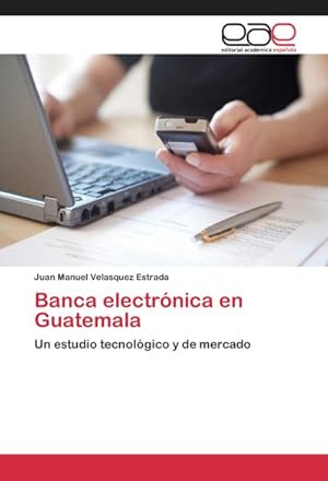 Seller image for Banca electrnica en Guatemala : Un estudio tecnolgico y de mercado for sale by AHA-BUCH GmbH
