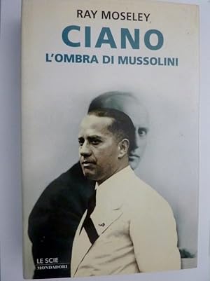 Immagine del venditore per CIANO, L'Ombra di Mussolini venduto da Historia, Regnum et Nobilia