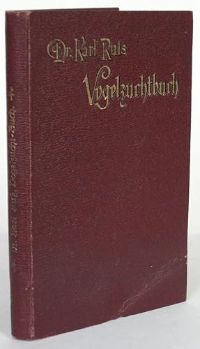 Vogelzucht-Buch (Stubenvogelzüchtung zum Vergnüge, zum Erwerb und für wissenschaftliche Zwecke.) ...