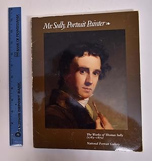 Image du vendeur pour Mr. Sully, Portrait Painter: The Works of Thomas Sully (1783-1872) mis en vente par Mullen Books, ABAA