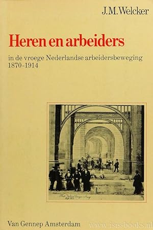 Bild des Verkufers fr Heren en arbeiders in de vroege Nederlandse arbeidersbeweging 1870-1914. zum Verkauf von Antiquariaat Isis