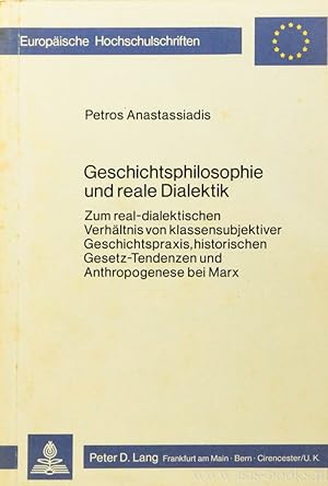 Bild des Verkufers fr Geschichtsphilosophie und reale Dialektik. Zum real-dialektischen Verhltnis von klassensubjektiver Geschichtspraxis, historischen Gesetz-Tendenzen und Anthropogenese bei Marx. zum Verkauf von Antiquariaat Isis