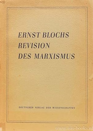 Seller image for Ernst Blochs Revision des Marxismus. Kritische Auseinandersetzungen marxistischer Wissenschaftler mit der Blochsen Philosophie. for sale by Antiquariaat Isis