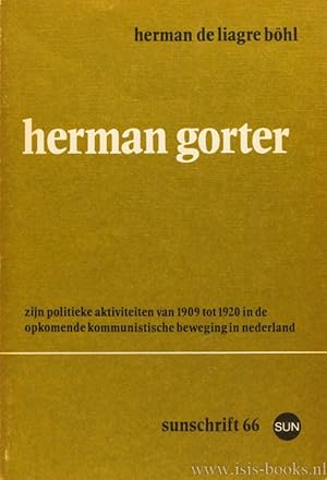 Image du vendeur pour Herman Gorter. Zijn politieke aktiviteiten van 1909 tot 1920 in de opkomende kommunistische beweging in Nederland. mis en vente par Antiquariaat Isis