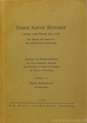 Seller image for Franz Xaver Bronner. Leben und Werk bis 1794. Ein Beitrag zur Geschichte der sddeutschen Aufklrung. for sale by Antiquariaat Isis