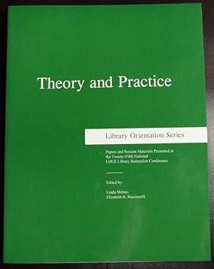 Imagen del vendedor de Theory & Practice: Papers and Session Materials Presented at the Twenty-Fifth National Loex Library Instruction Conference Held in Charleston, South Carolina 8 to 10 may (Library Orientation Series) a la venta por GuthrieBooks