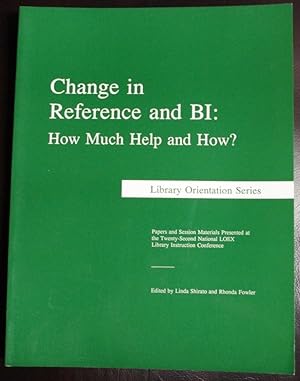Imagen del vendedor de Change in Reference and Bi: How Much Help and How? : Papers and Session Materials Presented at the Twenty-Second National Loex Library Instruction . in Ypsilanti, m (Library Orientation Series) a la venta por GuthrieBooks
