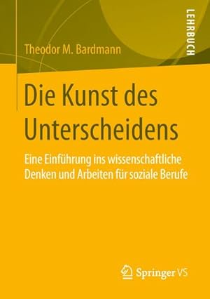 Bild des Verkufers fr Die Kunst des Unterscheidens : Eine Einfhrung ins wissenschaftliche Denken und Arbeiten fr soziale Berufe zum Verkauf von AHA-BUCH GmbH