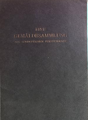 Seller image for Eine Gemldesammlung aus sddeutschem Frstenbesitz. Mit einigen Beitrge aus berliner und westflischem Privatbesitz. Ausstellung, 22. September bis 24. September 1930. for sale by Antiquariat Bookfarm