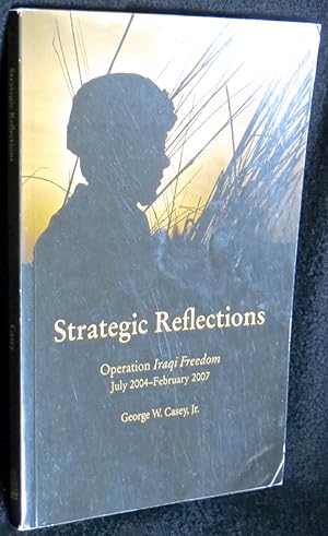 Immagine del venditore per Strategic Reflections: Operation Iraqi Freedom, July 2004-February 2007 venduto da Washington Square Autographed Books