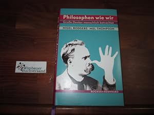 Bild des Verkufers fr Philosophen wie wir : groe Denker menschlich betrachtet. und Mel Thompson. Aus dem Engl. von Yamin von Rauch zum Verkauf von Antiquariat im Kaiserviertel | Wimbauer Buchversand