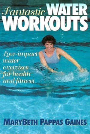 FANTASTIC WATER WORKOUTS Low -Impact Water Exercises for Health and Fitness