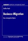 Business-Migration : eine strategische Option. Mit einem Geleitw. von Walter Schertler, Gabler Ed...
