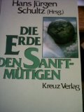 Die Erde den Sanftmütigen : [diesem Buch liegt die Sendereihe "Wo Friede anfängt" des Süddeutsche...