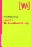 Launch - die Produkteinführung. Werner Pepels (Hrsg.)