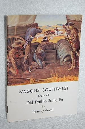 Seller image for Wagons Southwest; Story of Old Trail to Santa Fe for sale by Books by White/Walnut Valley Books