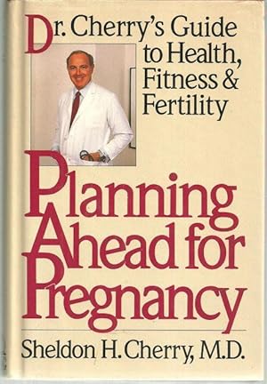 Seller image for PLANNING AHEAD FOR PREGNANCY Dr. Cherry's Guide to Health, Fitness, and Fertility for sale by Gibson's Books
