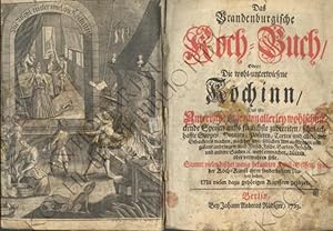 Bild des Verkufers fr Das Brandenburgische Koch=Buch. Oder: Die wohl= unterwiesene Kchinn, Das ist: Unterricht / wie man allerley wohlschmeckende Speisen aufs fglichste zubereiten / schmackhaffte Suppen / Potagen / Pasteten / Tarten und allerhand Gebackenes machen / nach der jetzt blichen Art auftragen und galant anbringen / auch Fleisch / Fisehe / Garten=Frchte und andere Sachen etc. wohl einmachen, drren oder verwahren solle, Sammt vielen bisher wenig bekandten Kunst=Griffen / so in der Koch=Kunst ihren sonderbaren Nutzen haben / Mit vielen dazu gehrigen Kupffern gezieret, [angebunden]: Der wohl-unterwiesenen Kchin zufllige ConfectTisch/Bestehend In Zubereitung allerhand mit Zucker eingemachten Frchten / Sfften / Weinen / Aquaviten / Brandteweinen / Bieren / Eigen / und dergleichen etc. Anitzo mit schnen Kupfferstichen gezieret / vermehret und verbessert / und von den groben Druck=Fehlern gesubert. zum Verkauf von Antiquariat Kochkunst Bibliothek