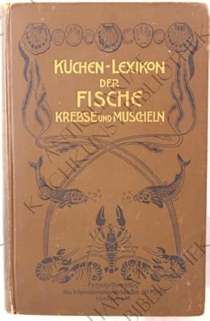 Küchen-Lexikon der Fische, Krebse und Muscheln. Beschreibung aller in der Küche zur Verwendung ko...