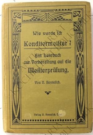 Seller image for Wie werde ich Konditormeister? Ein Lehrbuch zur Vorbereitung auf die Meisterschule. for sale by Antiquariat Kochkunst Bibliothek