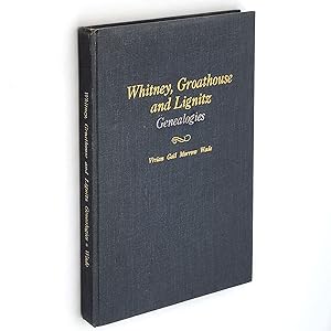 Our Pioneer Families: Genealogies of Whitney, Groathouse [Grothouse] and Lignitz