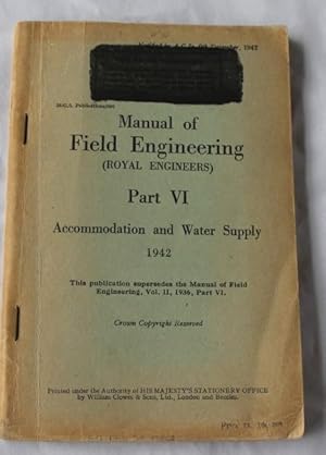 Manual of Field Engineering (Royal Engineers) Part VI - Accommodation and Water Supply 1942