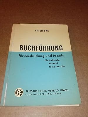 Buchführung für Ausbildung und Praxis für Industrie Handel freie Berufe von Erich Erb, Prokurist