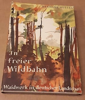 In freier Wildbahn. Waidwerk in deutscher Landschaft. Mit 86 Naturaufnahmen in Kupfertiefdruck.