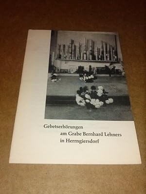 Gebetserhörungen am Grabe Bernhard Lehners in Herrngiersdorf - herausgegeben vom Katholischen Pfa...