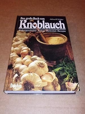 Das große Buch vom Knoblauch / Kulturgeschichte Anbau Heilmittel Rezepte