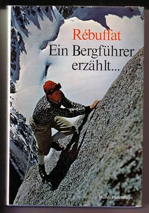 Ein Bergführer erzählt . - Mit 8 Photographien auf Kunstdrucktafeln