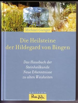 Die Heilsteine der Hildegard von Bingen. Das Hausbuch der Steinheilkunde. Neue Erkenntnisse zu al...