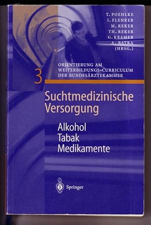 Suchtmedizinische Versorgung 3 - Alkohol Tabak Medikamente. Mit 31 Abbildungen und 20 Tabellen - ...