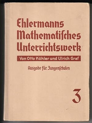 Ehlermanns Mathematisches Unterrichtswerk. Von Otto Köhler und Ulrich Graf - Ausgabe für Jungensc...