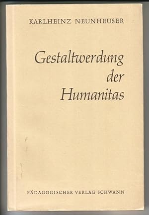 Gestaltwerdung der Humanitas. Zur Wesenslehre der Bildung von Karlheinz Neunheuser - 1. [erste] A...