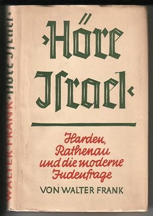 Höre Israel. Harden, Rathenau und die moderne Judenfrage von Walter Frank // Schriften des Reichs...