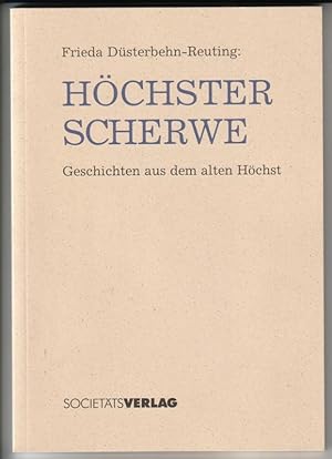 Höchster Schwere. Geschichten aus dem alten Höchst. - 4. Auflage mit freundlicher Unterstützung d...