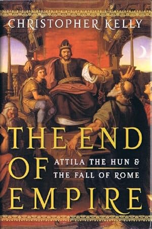 THE END OF EMPIRE: ATTILA THE HUN AND THE FALL OF ROME