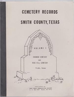 Cemetery Records of Smith County, Texas. Vol. 1. Oakwood and Rose Hill Cemeteries