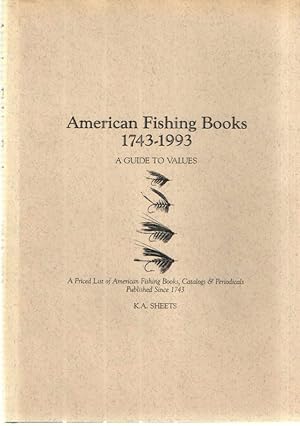 American Fishing Books 1743-1993 A Guide to Values; A Priced List of American Fishing Books, Cata...