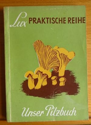 Unser Pilzbuch. I. Greis. Mit 67 Vierfarbtaf. nach Orig. Bildern v. H. Steingräber